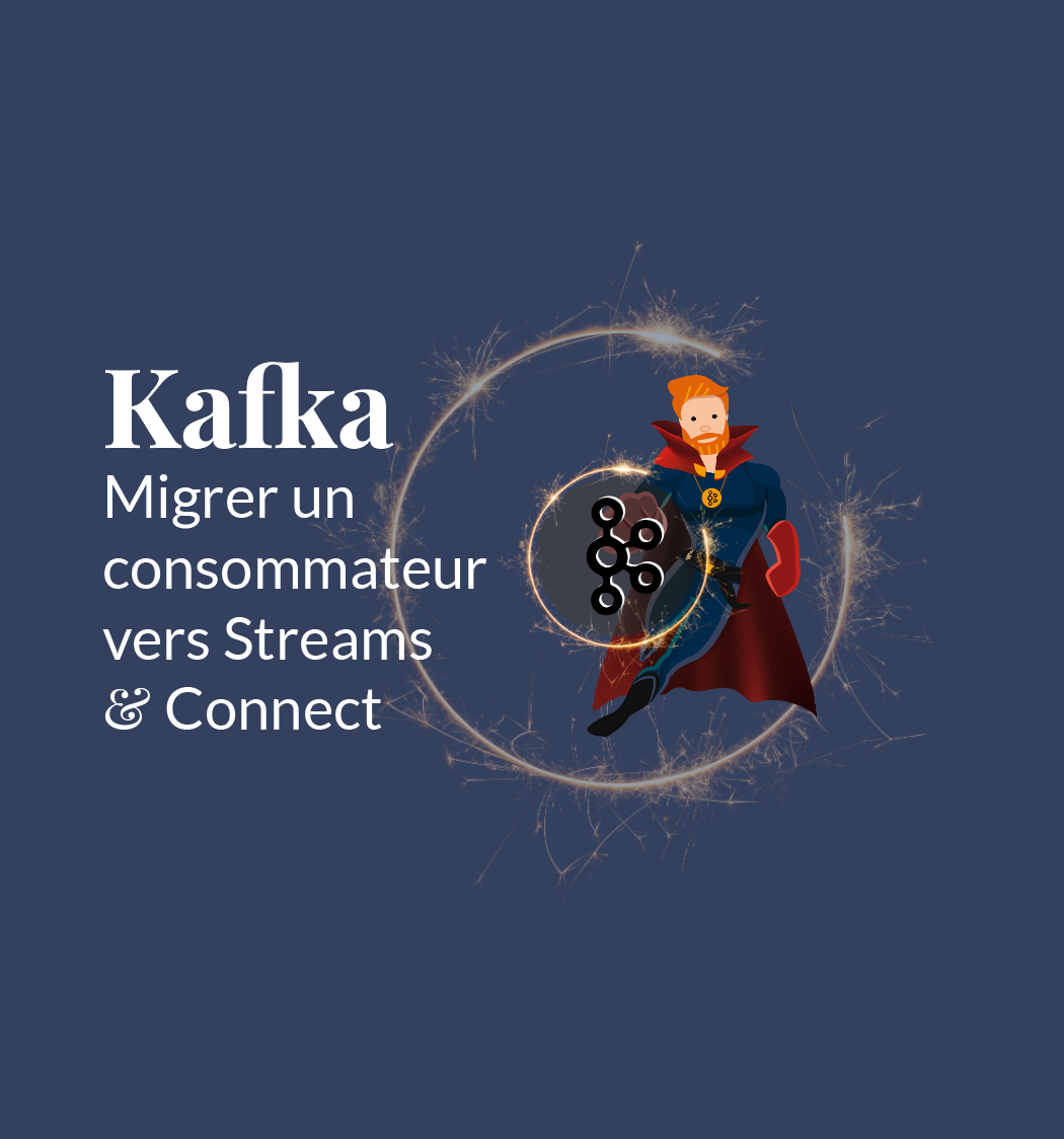 Kafka : Migrer un consommateur vers Streams et Connect