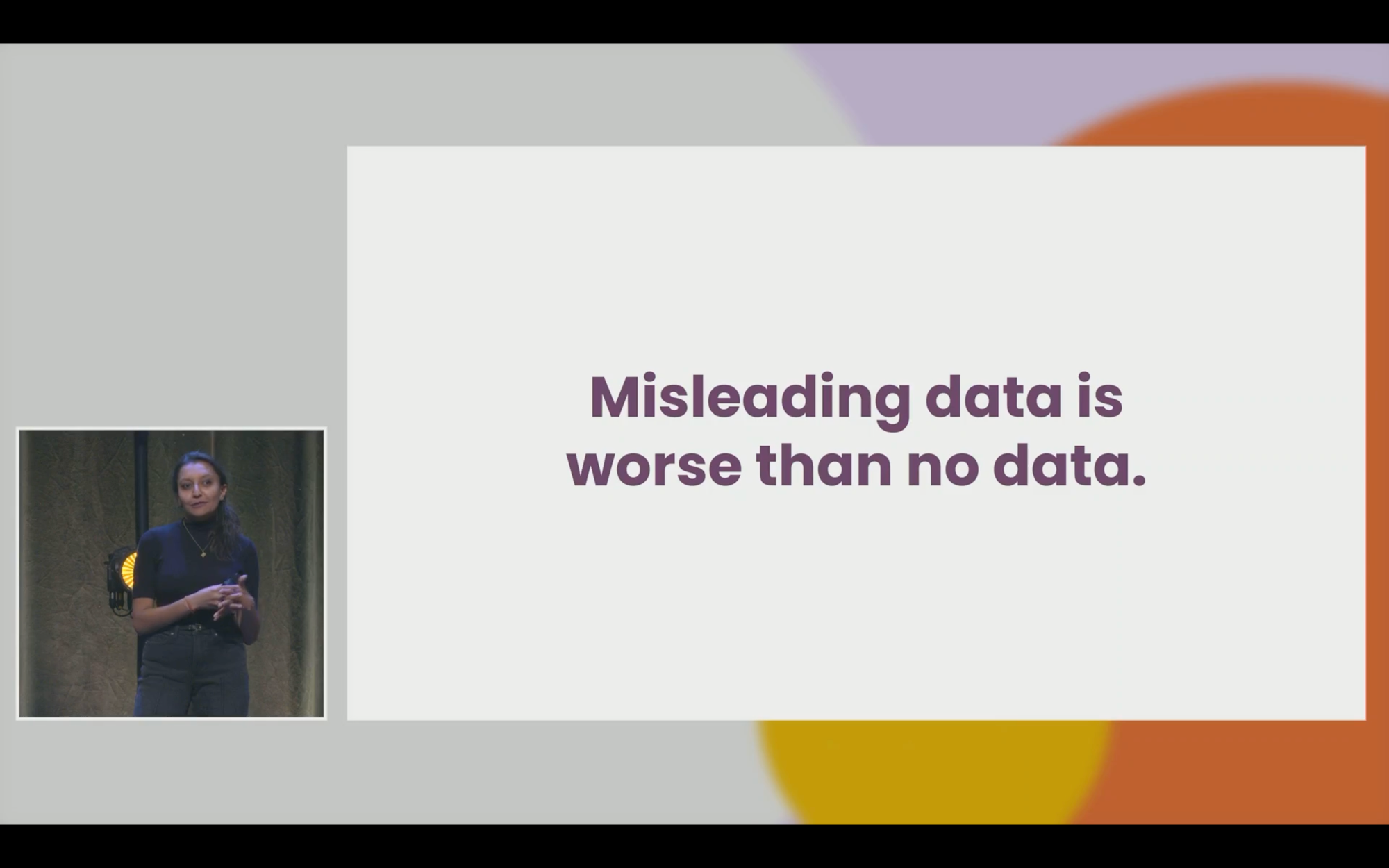 Capture d'écran de la conférence : Misleading data is worse than no data.