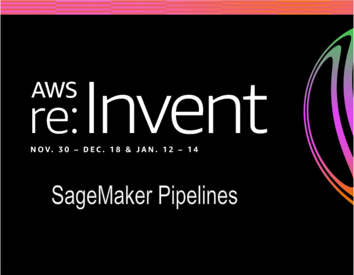re:Invent 2020 : SageMaker Pipelines